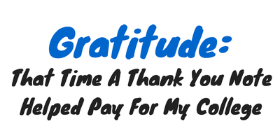 Gratitude: That Time A Thank You Note Helped Pay For My College